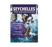 SEYCHELLES TRAVEL GUIDE 2026 AND BEYOND