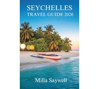 SEYCHELLES TRAVEL GUIDE 2026: Island Adventures and Local Secrets in the Heart of East Africa