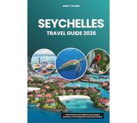 SEYCHELLES TRAVEL GUIDE 2026: Pristine Beaches, Rare Wildlife, Island-Hopping Adventures, and Unforgettable Indian Ocean Escapes