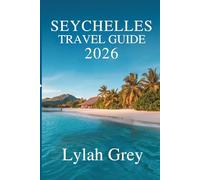 SEYCHELLES TRAVEL GUIDE: Whispers of an Island in Every Turn