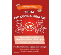 Sfida: chi cucina meglio?: Gioco in cucina- Ricettario da compilare per creare sfide tra mamma e papà, amici o famiglia con voti e vincitore