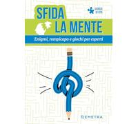 Sfida la mente. Enigmi, rompicapo e giochi per esperti