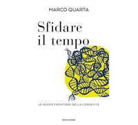 Sfidare il tempo. Le nuove frontiere della longevità