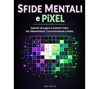 Sfide Mentali e Pixel: Esercizi di logica e schemi visivi per allenamento, concentrazione e relax
