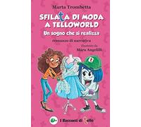 Sfilata Di Moda A Telloworld Un Sogno Che Si Realizza Romanzo Di Narrativa: Una Storia Di Bullismo Che Si Trasforma In Una Splendida Amicizia! Libro Interattivo Con Cartamodelli Da Ritagliare E Col