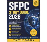 SFPC STUDY GUIDE 2026: Mastering Security Principles, Risk Management, Network Defense, Cryptography, and Real Exam Success Strategies