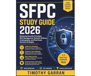SFPC STUDY GUIDE 2026: Mastering Security Principles, Risk Management, Network Defense, Cryptography, and Real Exam Success Strategies