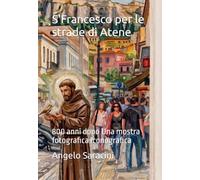 S'Francesco per le strade di Atene: 800 anni dopo Una mostra fotografica iconografica