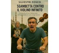 SGAMBETTA CONTRO IL VIOLINO INFINITO: Cronache di un tabaccaio intrappolato in una soap turca