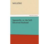 Sganarelle, Or, The Self-Deceived Husband