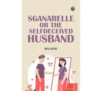 Sganarelle or the SelfDeceived Husband
