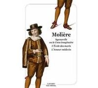 Sganarelle ou le Cocu imaginaire - L'École des maris - L'Amour médecin Molière (Auteur), Martial Poirson (Postface)