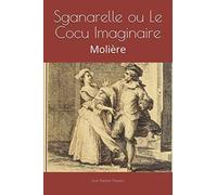 Sganarelle ou Le Cocu Imaginaire: Molière