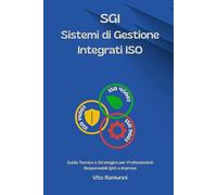 SGI - Sistemi di Gestione Integrati ISO: Guida Tecnica e Strategica per Professionisti Responsabili QAS e Imprese