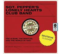 Sgt. Pepper's Lonely Hearts Club Band: Das Album, die Beatles und die Welt 1967