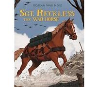 SGT. RECKLESS THE WAR HORSE KOREAN WAR by Melissa Higgins Melissa Higgins (Auteur)