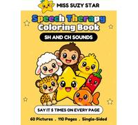 SH and CH Sounds Speech Therapy Coloring Book: 60 Articulation Pictures for SH and CH at the Start, End and Middle of Words, with Say It 5 Times Practice on Every Page