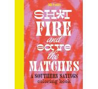 Sh*t Fire and Save the Matches: A Southern Sayings Coloring Book
