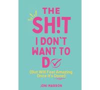SH!T I DON'T WANT TO DO: (But Will Feel Amazing Once It's Done)