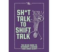 Sh*t Talk to Shift Talk: The No-BS Guide to Rewiring Your Brain's Inner Script: Personal Development & Transformation That's More Than Self-Help And Deeper Than Workbooks