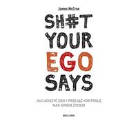 Sh#t your ego says Comment faire taire l'ego et prendre le contrôle de votre vie James McCrae (Buch auf Polnisch)