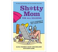 Sh*tty Mom for All Seasons: Half-@ssing It All Year Long