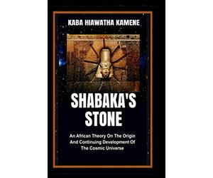 Shabaka’s Stone: An African Theory on the Origin and Continuing Development of the Cosmic Universe
