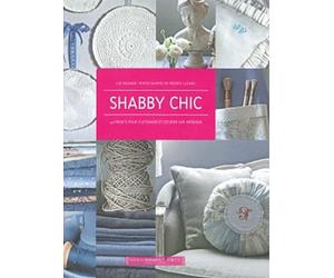 Shabby chic: 40 projets pour customiser et décorer son intérieur