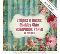 Shabby Chic Scrapbook Paper: 42 Vintage Stripes and Roses Floral Backgrounds for Junk Journals, Card Making & DIY Crafts