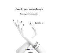 S'habiller pour sa morphologie Laissez parler votre corps - Julia Rees - Bookelis - broché - Guide