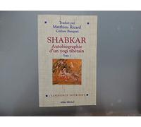 Shabkar: Autobiographie d'un yogi tibetain - Tome 1