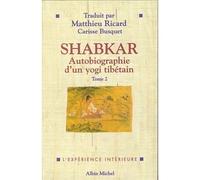 Shabkar - Autobiographie d'un yogi tibétain - tome 2 - autobiographie d'un yogi tibétain : morceaux choisisShabkar Tome 2 - Carisse Busquet - Albin Michel - Livre