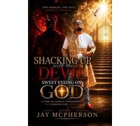 SHACKING UP WITH THE DEVIL SWEET EYEING ON GOD: A STORY OF CHOICES, CONSEQUENCES, AND CHOOSING HIM ANYWAY