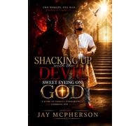 Shacking Up With The Devil Sweet Eyeing on God: A Story Of Choices, Consequences, And Choosing Him Anyway