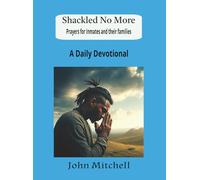 Shackled No More: Prayers for Inmates and their families A Daily Devotional