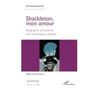 Shackleton, mon amour: Biographie amoureuse d'un explorateur polaire