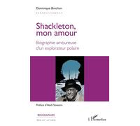 Shackleton, mon amour – Biographie amoureuse d'un explorateur polaire – L'Harmattan