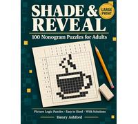 Shade & Reveal: 100 Large Print Nonogram Puzzles for Adults - Picture Logic Puzzles from Easy to Hard, One Big Grid per Page, Every Puzzle Verified with a Unique Solution
