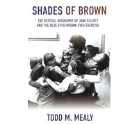Shades of Brown: The Official Biography of Jane Elliott and the Blue Eyes, Brown Eyes Exercize