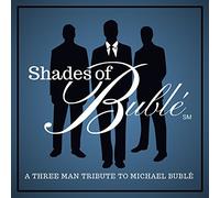 Shades of Bublé: A Three-Man Tribute to Michael Bublé - Shades of Bublé: A Three-Man Tribute to Michael Bublé
