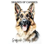 Shades of Canines Grayscale Coloring Book: Dog Coloring Pages for Adults