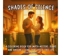 Shades of Silence: A Coloring Book for Empty-Nesters, DINKs and Anyone Living That Child-Free Life