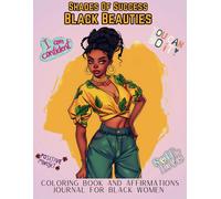 Shades Of Success : Black Beauties Coloring Book And Affirmations Journal For Black Women 50 Black Women And Girls Portraits With Manifestation & Self Love For Stress Relieve.
