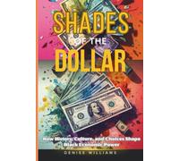 Shades Of The Dollar: How History, Culture, and Choices Shape Black Economic Power