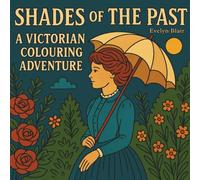 Shades of The Past - A Victorian Colouring Adventure: Easy-to-Colour Victorian Scenes for Teens Adults to Relax and Unwind