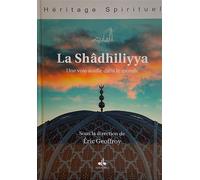 SHâDHILIYYA - UNE VOIE SOUFIE Une voie soufie dans le monde - Eric Geoffroy - Albouraq - broché - Essai
