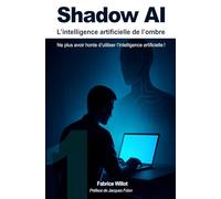 Shadow AI : L’intelligence artificielle de l’ombre.: Pourquoi décomplexer l’usage de l’intelligence artificielle ?