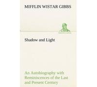 Shadow And Light An Autobiography With Reminiscences Of The Last And Present Century