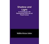 Shadow And Light;An Autobiography With Reminiscences Of The Last And Present Century