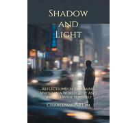 Shadow and Light: Reflections on Becoming Whole in a World That Asks You to Divide Yourself